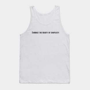 Embrace the beauty of simplicity Tank Top